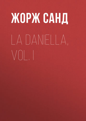 Жорж Санд. La Daniella, Vol. I