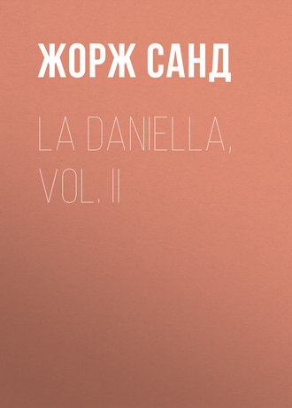 Жорж Санд. La Daniella, Vol. II
