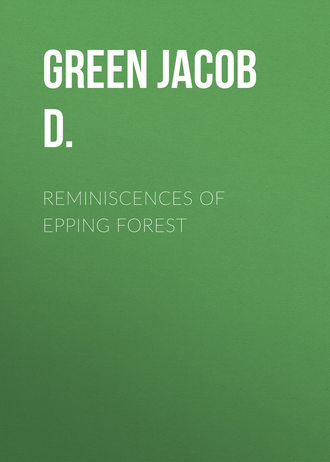 Green Jacob D.. Reminiscences of Epping Forest