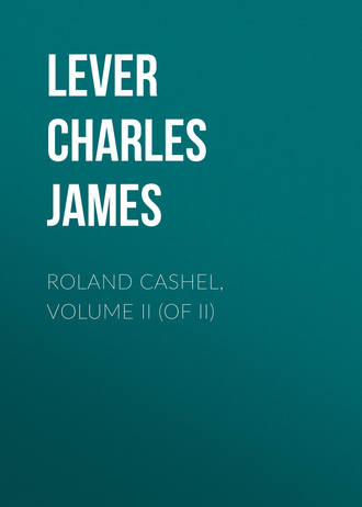 Lever Charles James. Roland Cashel, Volume II (of II)