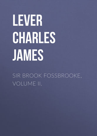 Lever Charles James. Sir Brook Fossbrooke, Volume II.