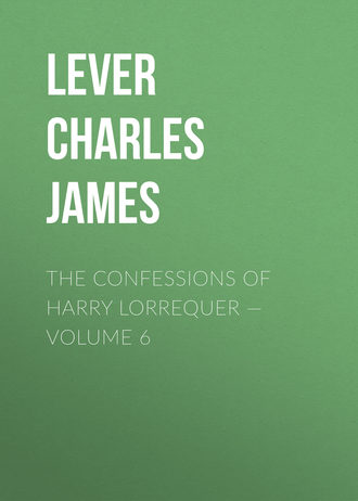 Lever Charles James. The Confessions of Harry Lorrequer — Volume 6