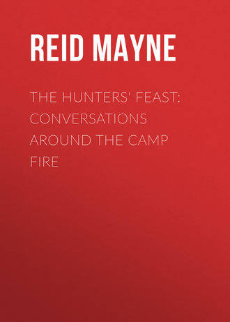 Майн Рид. The Hunters' Feast: Conversations Around the Camp Fire