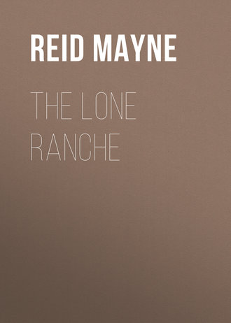 Майн Рид. The Lone Ranche