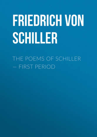 Фридрих Шиллер. The Poems of Schiller — First period