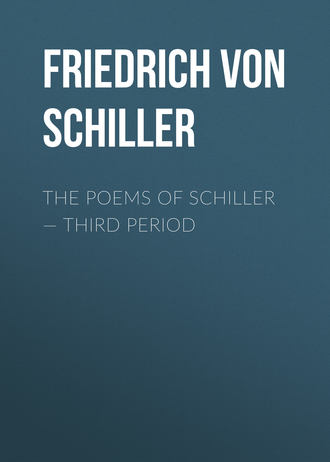 Фридрих Шиллер. The Poems of Schiller — Third period