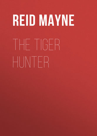 Майн Рид. The Tiger Hunter