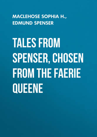 Edmund Spenser. Tales from Spenser, Chosen from the Faerie Queene