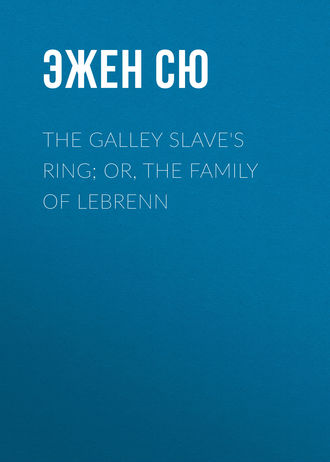 Эжен Сю. The Galley Slave's Ring; or, The Family of Lebrenn