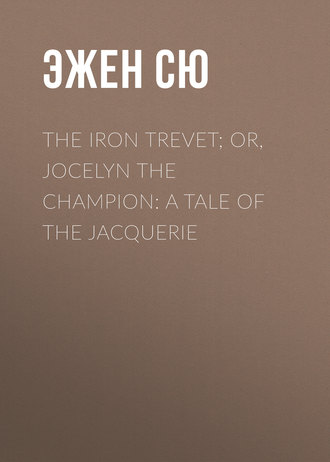 Эжен Сю. The Iron Trevet; or, Jocelyn the Champion: A Tale of the Jacquerie