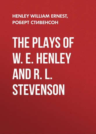 Роберт Льюис Стивенсон. The Plays of W. E. Henley and R. L. Stevenson