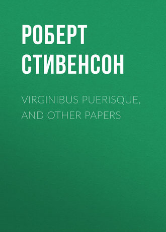 Роберт Льюис Стивенсон. Virginibus Puerisque, and Other Papers