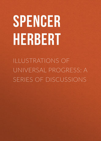 Spencer Herbert. Illustrations of Universal Progress: A Series of Discussions