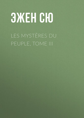 Эжен Сю. Les mystères du peuple, Tome III