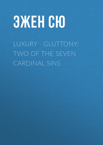 Эжен Сю. Luxury - Gluttony: Two of the Seven Cardinal Sins