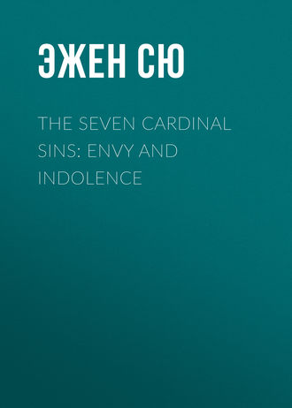 Эжен Сю. The Seven Cardinal Sins: Envy and Indolence