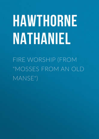 Натаниель Готорн. Fire Worship (From 