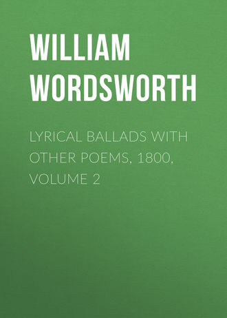 William Wordsworth. Lyrical Ballads with Other Poems, 1800, Volume 2