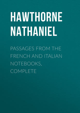 Натаниель Готорн. Passages from the French and Italian Notebooks, Complete