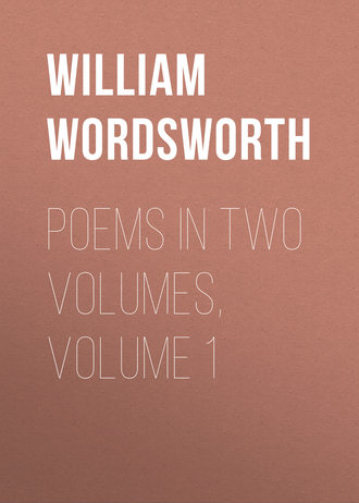 William Wordsworth. Poems in Two Volumes, Volume 1