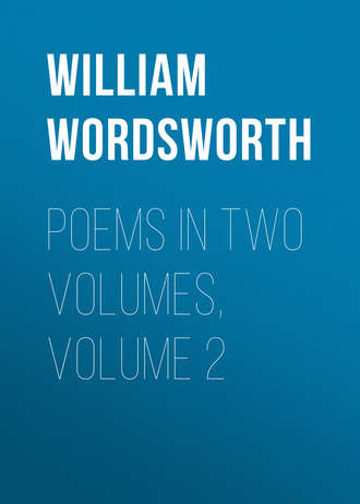 William Wordsworth. Poems in Two Volumes, Volume 2