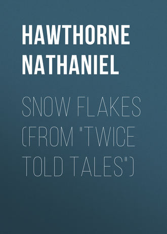 Натаниель Готорн. Snow Flakes (From 