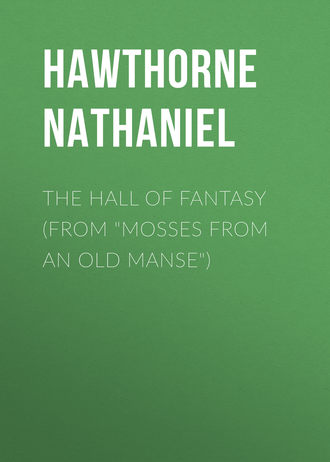 Натаниель Готорн. The Hall of Fantasy (From 