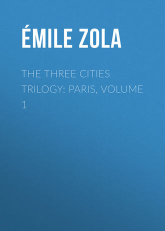 Эмиль Золя. The Three Cities Trilogy: Paris, Volume 1