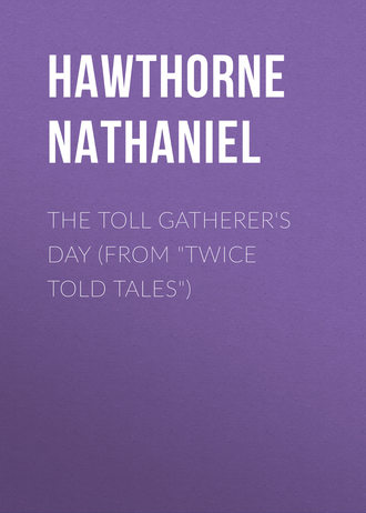 Натаниель Готорн. The Toll Gatherer's Day (From 