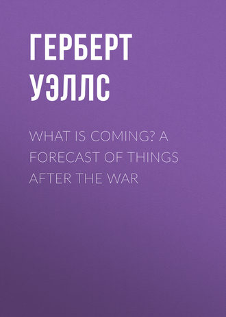 What is Coming? A Forecast of Things after the War. 