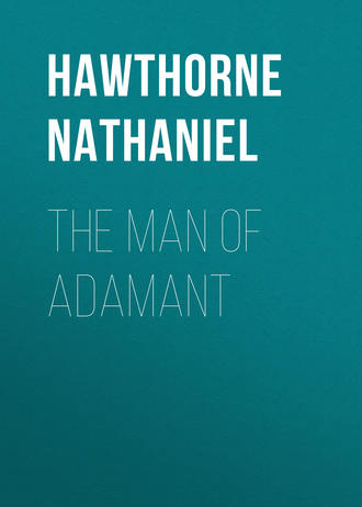 Натаниель Готорн. The Man of Adamant