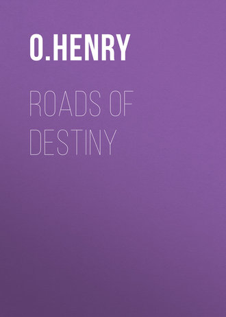 О. Генри. Roads of Destiny