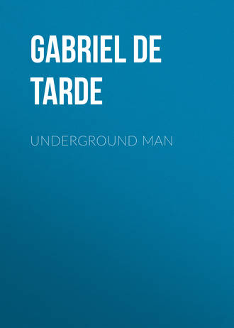 Gabriel de Tarde. Underground Man