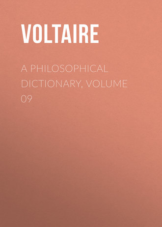 Вольтер. A Philosophical Dictionary, Volume 09