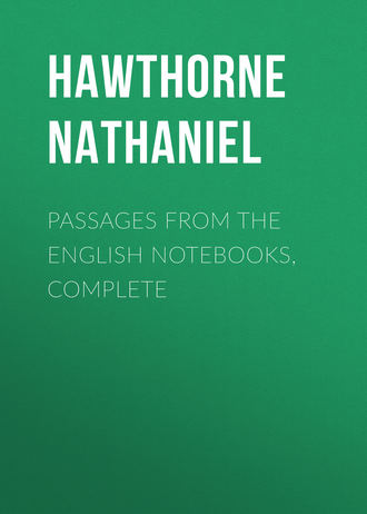 Passages from the English Notebooks, Complete. Натаниель Готорн
