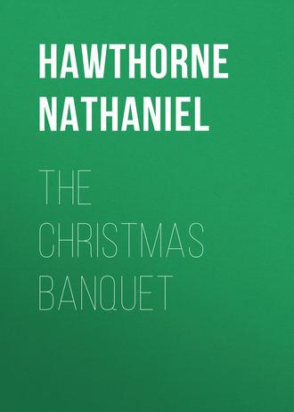 Натаниель Готорн. The Christmas Banquet
