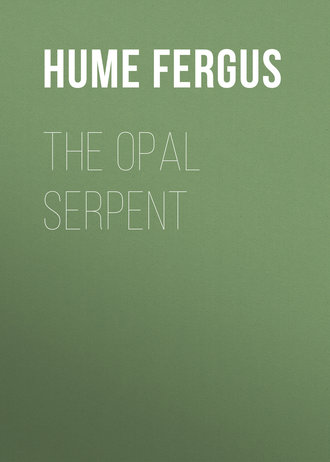 Hume Fergus. The Opal Serpent