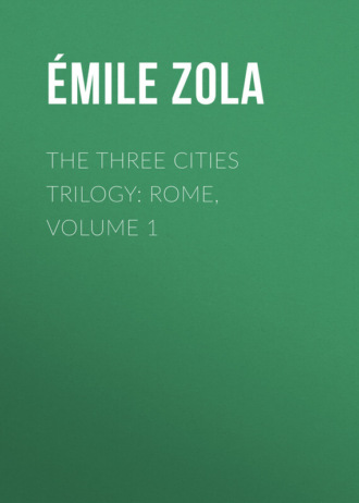 Эмиль Золя. The Three Cities Trilogy: Rome, Volume 1