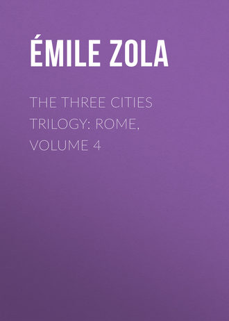 Эмиль Золя. The Three Cities Trilogy: Rome, Volume 4