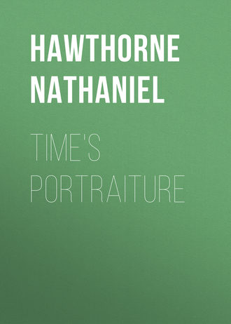 Натаниель Готорн. Time's Portraiture