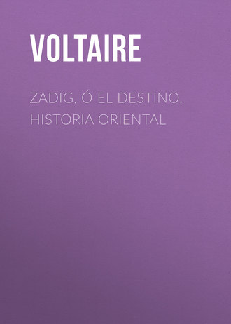 Вольтер. Zadig, ó El Destino, Historia Oriental
