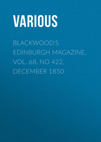 Various. Blackwood's Edinburgh Magazine, Vol. 68, No 422, December 1850