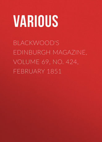 Various. Blackwood's Edinburgh Magazine, Volume 69, No. 424, February 1851
