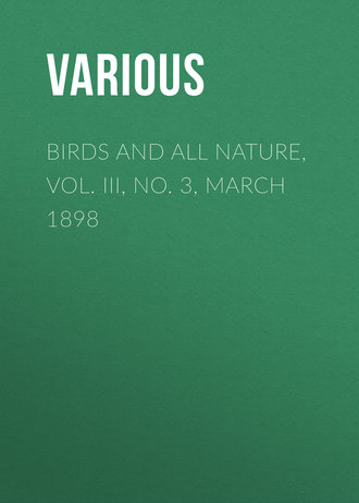 Various. Birds and All Nature, Vol. III, No. 3, March 1898