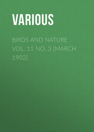 Various. Birds and Nature Vol. 11 No. 3 [March 1902]