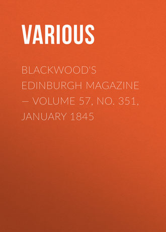 Various. Blackwood's Edinburgh Magazine — Volume 57, No. 351, January 1845