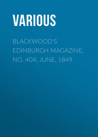 Various. Blackwood's Edinburgh Magazine, No. 404, June, 1849