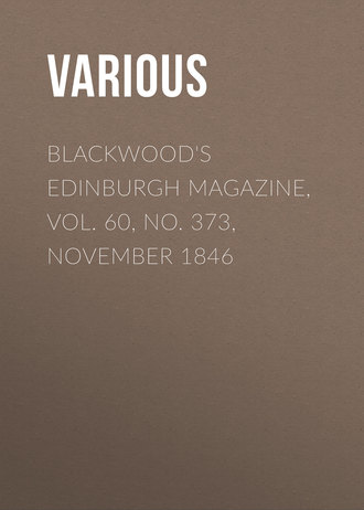 Various. Blackwood's Edinburgh Magazine, Vol. 60, No. 373, November 1846