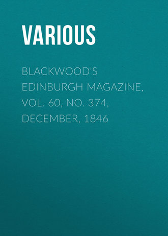 Various. Blackwood's Edinburgh Magazine, Vol. 60, No. 374, December, 1846