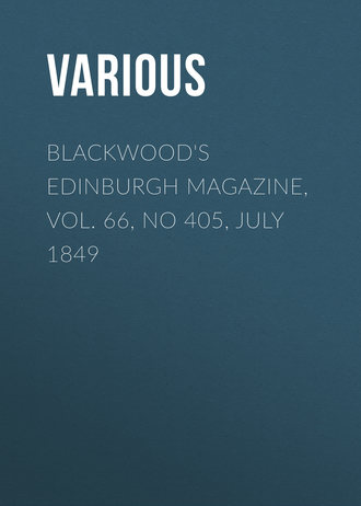 Various. Blackwood's Edinburgh Magazine, Vol. 66, No 405, July 1849